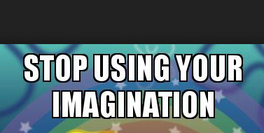 Stop using your Imagination  .jpg